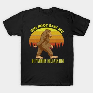 big foot saw me but nobody believes him funny vintage Sasquatch t-shirt T-Shirt
